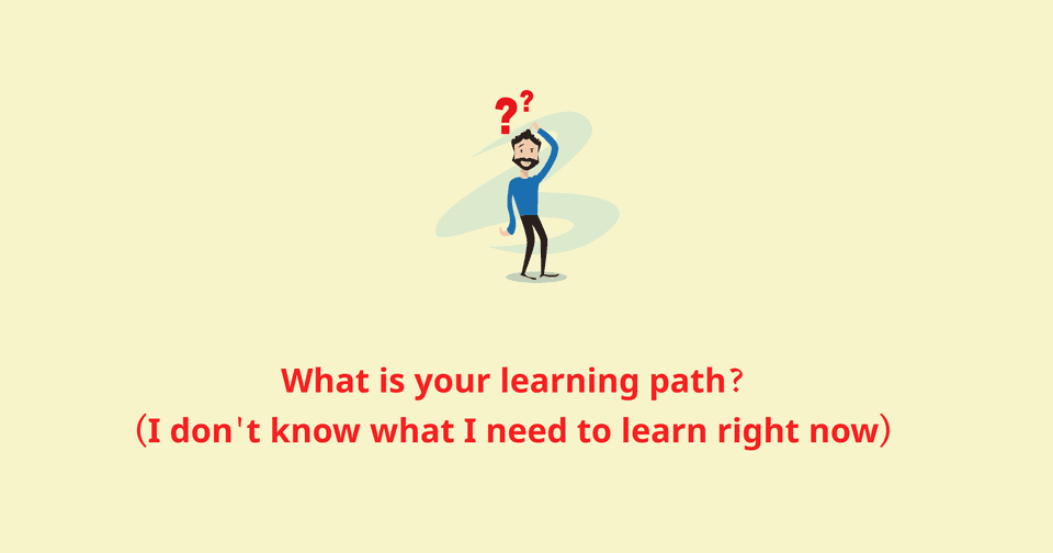 What is your learning path?